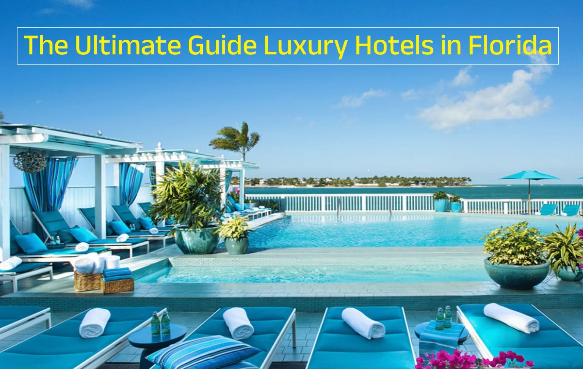 The Ultimate Guide Luxury Hotels in Florida